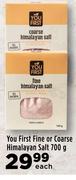 You First Fine Or Coarse Himalayan Salt-700g Each