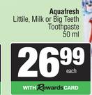 Aquafresh Little, Milk Or Big Teeth Toothpaste-50ml Each