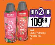 Ciao Cosmo, Vodcano Or Paradise Bliss-2 x 1Ltr
