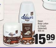Dawn Body Lotion Or Cream (Selected)-400ml Each