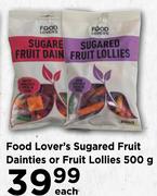 Food Lover's Sugared Fruit Dainties Or Fruit Lollies-500g Each