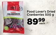 Food Lover's Dried Cranberries-500g Each