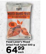 Food Lover's Mixed Dried Fruit Salad-500g Each