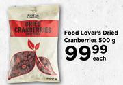 Food Lover's Dried Cranberries 500 g- Each