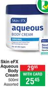 Skin eFX Aqueous Body Cream Assorted-500ml