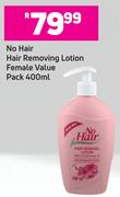No Hair Hair Removing Lotion Female Value Pack- 400ml
