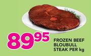 Frozen Beef Bloubull Steak-Per Kg
