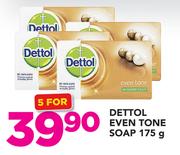 Dettol Even Tone Soap-5x175g