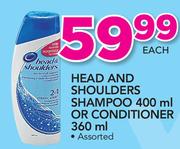 Head & Shoulders Shampoo-400ml Or Conditioner-360ml Each