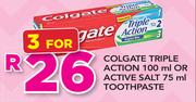 Colgate Triple Action 100ml Or Active Salt 75ml Toothpaste-For 3
