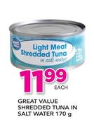 Great Value Shredded Tuna In salt Water-170g Each