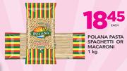 Polana Pasta Spaghetti Or Macaroni-1Kg Each