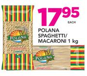 Polana Spaghette/Macaroni-1kg Each