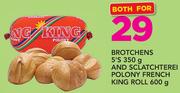Brotchens 5"s-350g And Sclatchterei Polony French King Roll 600g-For Both