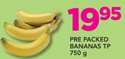 Pre Packed Bananas TP-750g