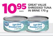 Great VAlue Shredded Tuna In Brine-170g Each