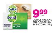Dettol Hygiene Soap Original/Even Tone-175gm Each