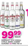 Smirnoff 1818 Vodka, Citrus, Berry, Cherry Almond Or Pine-750ml each