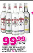 Smirnoff 1818 Vodka, Citrus, Berry, Cherry Almond Or Pine-750ml each