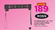 Ross TV Bracket 32"-70" Flat + Low Prof