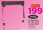 Ross TV Bracket 32"-70" Flat + Low Prof