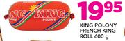 King Polony French King Roll-600g