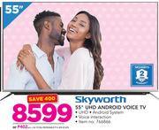 Skyworth 55” UHD Android Voice TV