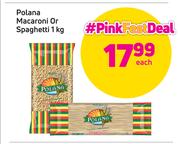 Polana Macroni Or Spaghetti-1Kg Each