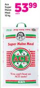 Ace Super Maize Meal-10kg Each