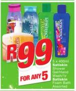 Satiskin Shower Gel/Hand Wash 5x400ml/Satiskin Foam Bath Assorted 1Ltr-For Any 5