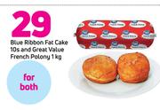 Blue Ribbon Fat Cake 10s And Great Value French Polony-1Kg-For Both 