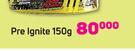 Pre Ignite-150g