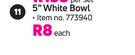 5” White Bowl-Each