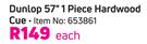 Dunlop 57'' 1 Piece Hardwood Cue-Each