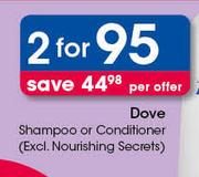 Dove Shampoo Or Conditioner(Excl. Nourishing Secrets)-For 2