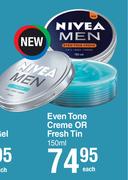 Nivea Men Even Tone Creme Or Fresh Tin-150ml Each
