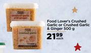 Food Lover's Crushed Garlic Or Crushed Garlic & Ginger-500g Each