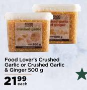 Food Lover's Crushed Garlic Or Crushed Garlic & Ginger-500g Each