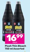Plush Thin Bleach Assorted-750ml Each