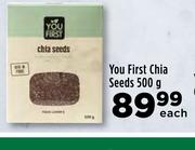 You First Chia Seed-500g Each