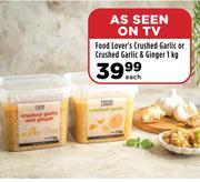 Food Lover's Crushed Garlic Or Crushed Garlic & Ginger-1Kg Each