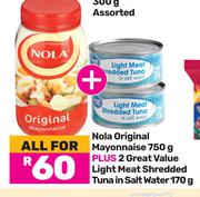 Nola original Mayonnaise 750g Plus 2 Great Value Light Meat Shredded Tuna In Salt Water 170g-For All