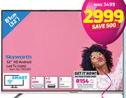 Skyworth 32" HD Android Led Tv 32E6