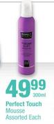 Perfect Touch Mousse Assorted-300ml Each