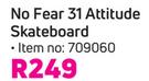 No Fear 31 Attitude Skateboard