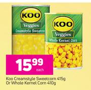 Koo Creamstyle Sweetcorn 415g Or Whole Kernel Corn 410g-Each