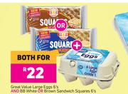 Great Value Large Eggs 6's And  BB White Or Brown Sandwich Squares 6's-For Both