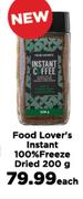 Food Lover's Instant 100% Freeze Dried -200g Each