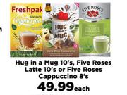 Hug In A Mug 10's, Five Roses Latte 10's Or Five Roses Cappuccino 8's-Each