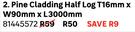 Pine Cladding Half Log T16mm x W90mm x L3000mm 81445572